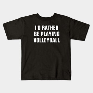 I'd Rather Be Playing Volleyball - Volleyball Lover Gift Kids T-Shirt